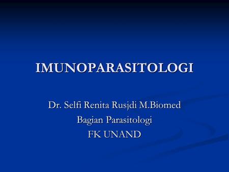 Dr. Selfi Renita Rusjdi M.Biomed Bagian Parasitologi FK UNAND
