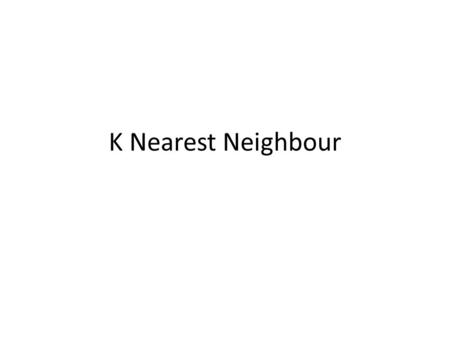 K Nearest Neighbour. Nearest Neighbour Rule Tersedia beberapa data (x,y) yang terklasifikasi menjadi 2 kelas k = 1 k = 3 Diberikan query point q, titik.