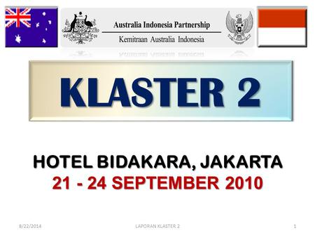 KLASTER 2 8/22/2014LAPORAN KLASTER 21 HOTEL BIDAKARA, JAKARTA 21 - 24 SEPTEMBER 2010.