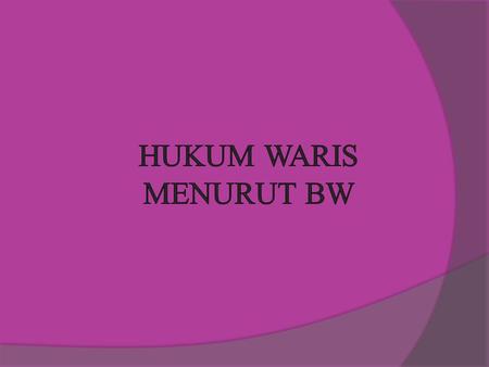 HUKUM WARIS MENURUT BW.