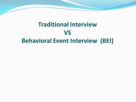 Traditional Interview VS Behavioral Event Interview (BEI)