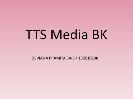 TTS Media BK DEVIANA PRAMITA SARI / 132010108.