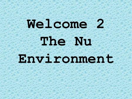 Welcome 2 The Nu Environment