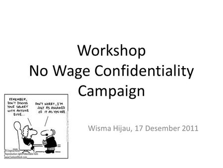 Workshop No Wage Confidentiality Campaign Wisma Hijau, 17 Desember 2011.