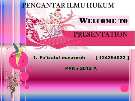 Welcome to PENGANTAR ILMU HUKUM PRESENTATION