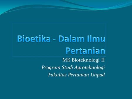 MK Bioteknologi II Program Studi Agroteknologi Fakultas Pertanian Unpad.