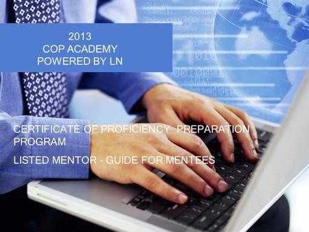 CERTIFICATE OF PROFICIENCY PREPARATION PROGRAM LISTED MENTOR - GUIDE FOR MENTEES 2013 COP ACADEMY POWERED BY LN.