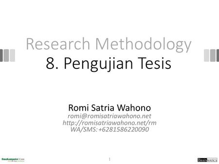 Research Methodology 8. Pengujian Tesis Romi Satria Wahono  WA/SMS: +6281586220090 1.