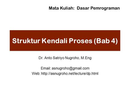 Struktur Kendali Proses (Bab 4) Dr. Anto Satriyo Nugroho, M.Eng   Web:  Mata Kuliah: Dasar.