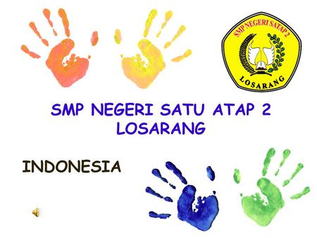 SMP NEGERI SATU ATAP 2 LOSARANG INDONESIA SCHOOL START FROM 2012/2013 KELAS 7 (30 STUDENTS) & KELAS 8 (15 STUDENTS)