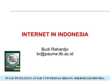 Budi Rahardjo br@paume.itb.ac.id INTERNET IN INDONESIA Budi Rahardjo br@paume.itb.ac.id.