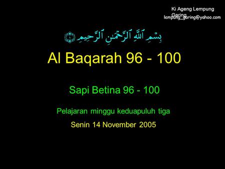 Al Baqarah 96 - 100 Sapi Betina 96 - 100 Pelajaran minggu keduapuluh tiga Senin 14 November 2005 Ki Ageng Lempung Garing.