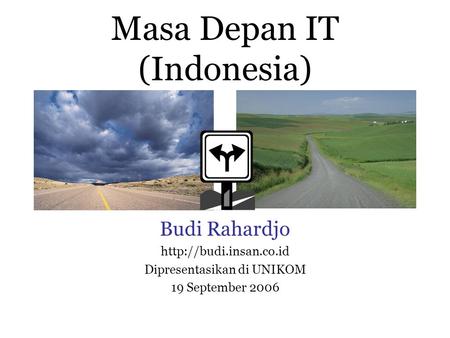 Masa Depan IT (Indonesia) Budi Rahardjo  Dipresentasikan di UNIKOM 19 September 2006.
