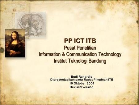 PP ICT ITB Pusat Penelitian Information & Communication Technology Institut Teknologi Bandung Budi Rahardjo Dipresentasikan pada Rapat Pimpinan ITB 19.