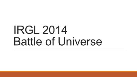 IRGL 2014 Battle of Universe. Apa sih itu IRGL ? INFORMATIC RALLY GAMES AND LOGIC.