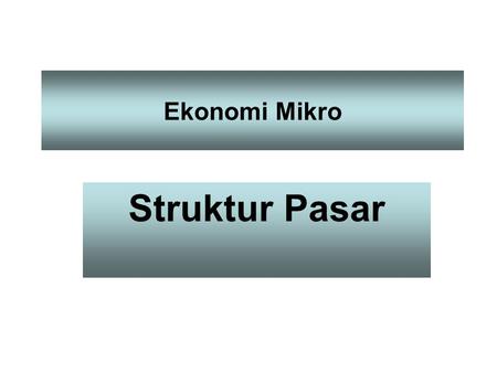 Ekonomi Mikro Struktur Pasar.