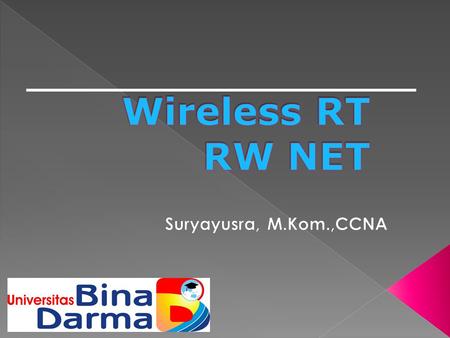 Wireless RT RW NET Suryayusra, M.Kom.,CCNA.