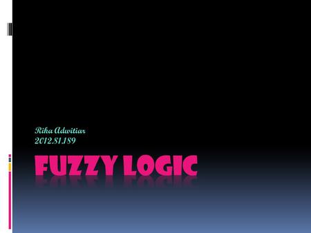 Rika Adwitiar 2012.81.189 Fuzzy Logic.