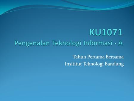 KU1071 Pengenalan Teknologi Informasi - A
