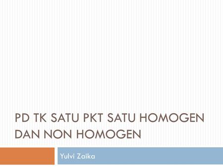 PD TK SATU PKT SATU HOMOGEN DAN NON HOMOGEN