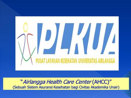 “Airlangga Health Care Center (AHCC)” (Sebuah Sistem Asuransi Kesehatan bagi Civitas Akademika Unair)