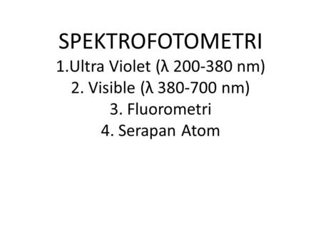 SPEKTROFOTOMETRI 1. Ultra Violet (λ nm) 2
