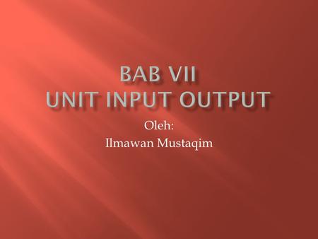 BAB VII UNIT INPUT OUTPUT