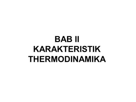 BAB II KARAKTERISTIK THERMODINAMIKA