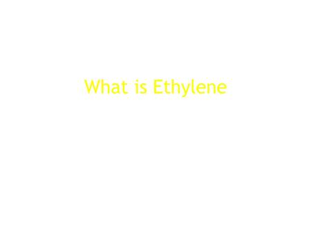 What is Ethylene.