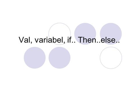 Val, variabel, if.. Then..else... Variabel Suatu tempat penyimpanan sementara didalam memori komputer yang diberi nama sebagai pengenal.