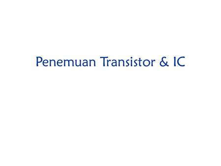 Penemuan Transistor & IC