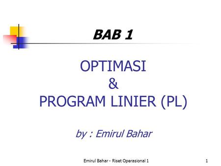 OPTIMASI & PROGRAM LINIER (PL) by : Emirul Bahar