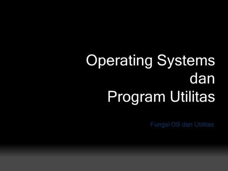 Operating Systems dan Program Utilitas