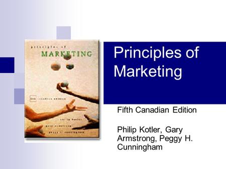 Principles of Marketing Fifth Canadian Edition Philip Kotler, Gary Armstrong, Peggy H. Cunningham.