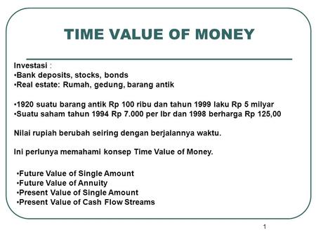 TIME VALUE OF MONEY Investasi : Bank deposits, stocks, bonds