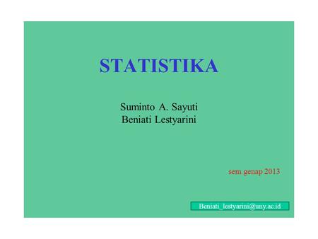 STATISTIKA Suminto A. Sayuti Beniati Lestyarini sem genap 2013