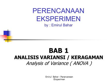 BAB 1 ANALISIS VARIANSI / KERAGAMAN Analysis of Variance ( ANOVA )