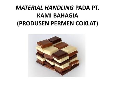 MATERIAL HANDLING PADA PT. KAMI BAHAGIA (PRODUSEN PERMEN COKLAT)