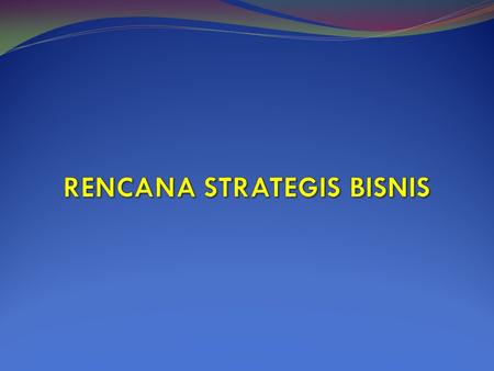RENCANA STRATEGIS BISNIS