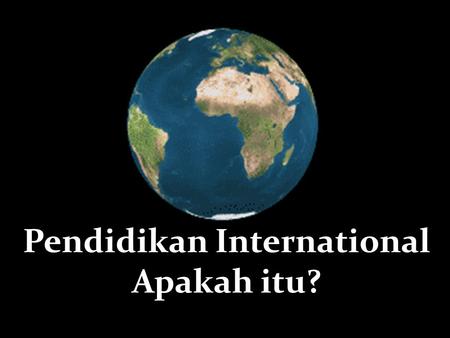Pendidikan International Apakah itu? Menghubungkan kata ‘internasional’ dengan ‘pendidikan’ – apa konteks- nya? Di Indonesia, biasanya kita mendengar.