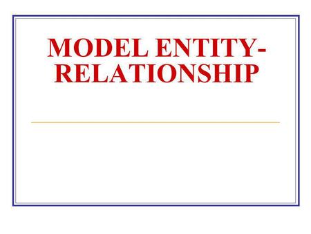 MODEL ENTITY-RELATIONSHIP