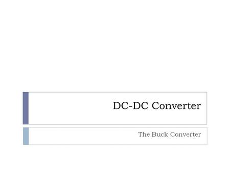 DC-DC Converter The Buck Converter.