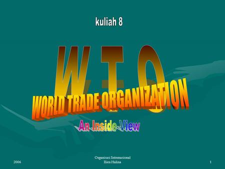 W T O WORLD TRADE ORGANIZATION An Inside View kuliah 8