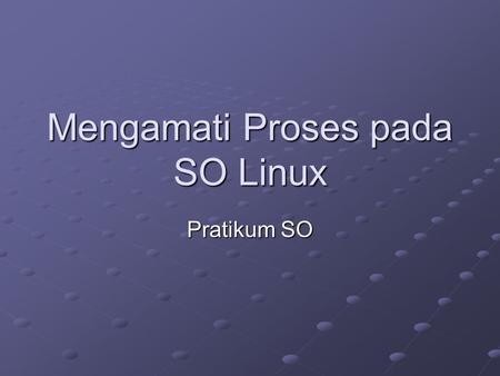 Mengamati Proses pada SO Linux