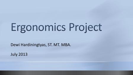 Dewi Hardiningtyas, ST. MT. MBA. July 2013. ErgoPro dikerjakan secara INDIVIDU. Tahap-tahap pengerjaan Masuk ke link :
