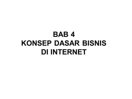 BAB 4 KONSEP DASAR BISNIS DI INTERNET