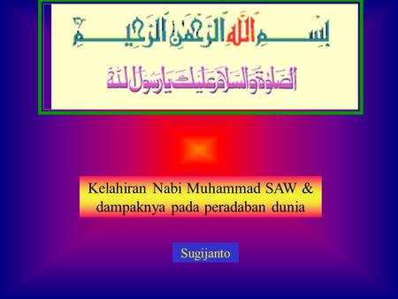 Kelahiran Nabi Muhammad SAW & dampaknya pada peradaban dunia Sugijanto.
