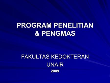 PROGRAM PENELITIAN & PENGMAS FAKULTAS KEDOKTERAN UNAIR 2009.
