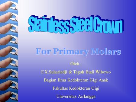 For Primary Molars Stainless Steel Crown Oleh :