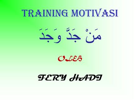 Training motivasi مَنْ جَدَّ وَجَدَ OLEH FERY HADI.